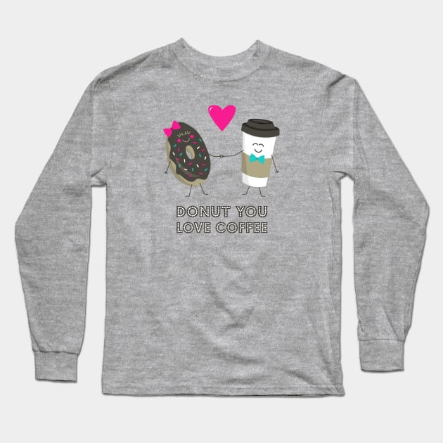 Donut You Love Coffee Long Sleeve T-Shirt by robyriker